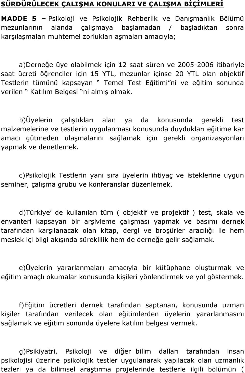 Temel Test Eğitimi ni ve eğitim sonunda verilen Katılım Belgesi ni almış olmak.