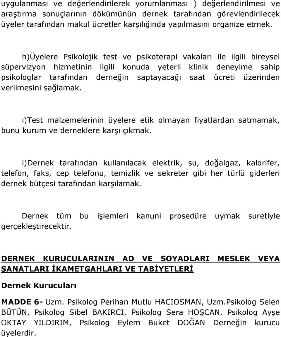 h)üyelere Psikolojik test ve psikoterapi vakaları ile ilgili bireysel süpervizyon hizmetinin ilgili konuda yeterli klinik deneyime sahip psikologlar tarafından derneğin saptayacağı saat ücreti