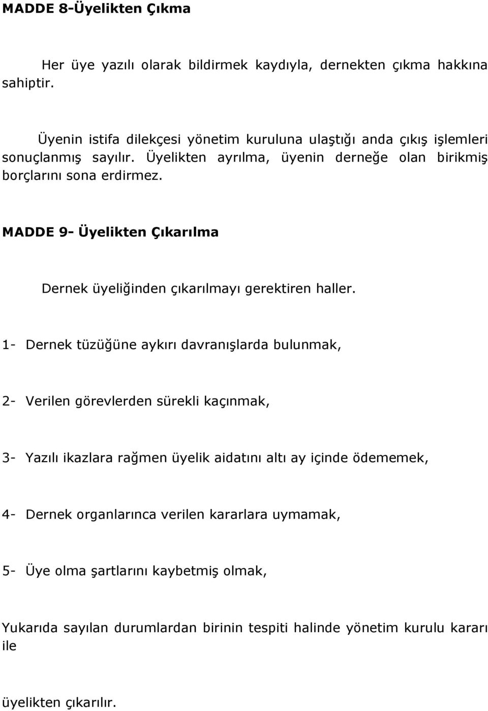 MADDE 9- Üyelikten Çıkarılma Dernek üyeliğinden çıkarılmayı gerektiren haller.