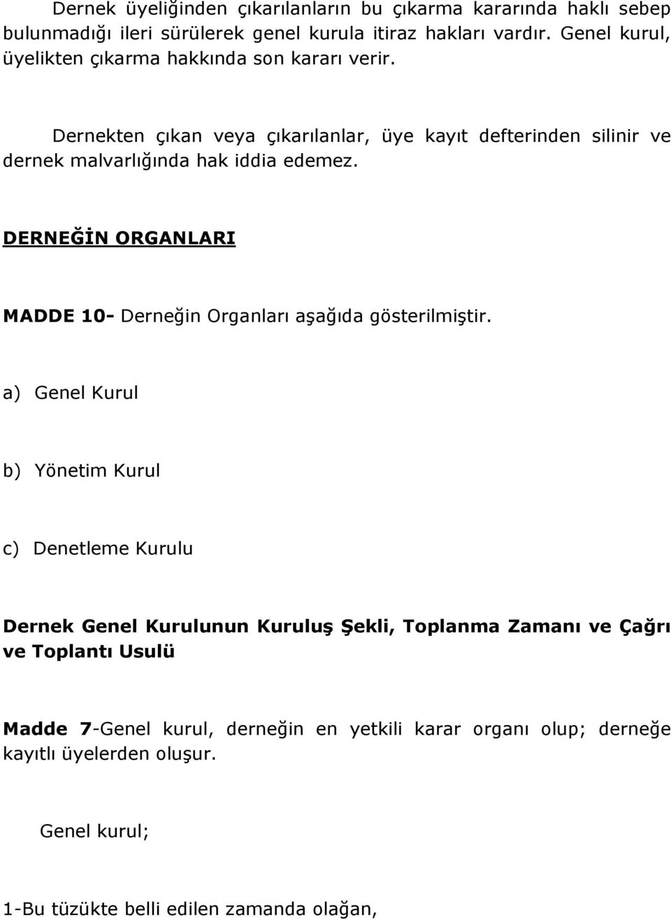 Dernekten çıkan veya çıkarılanlar, üye kayıt defterinden silinir ve dernek malvarlığında hak iddia edemez.