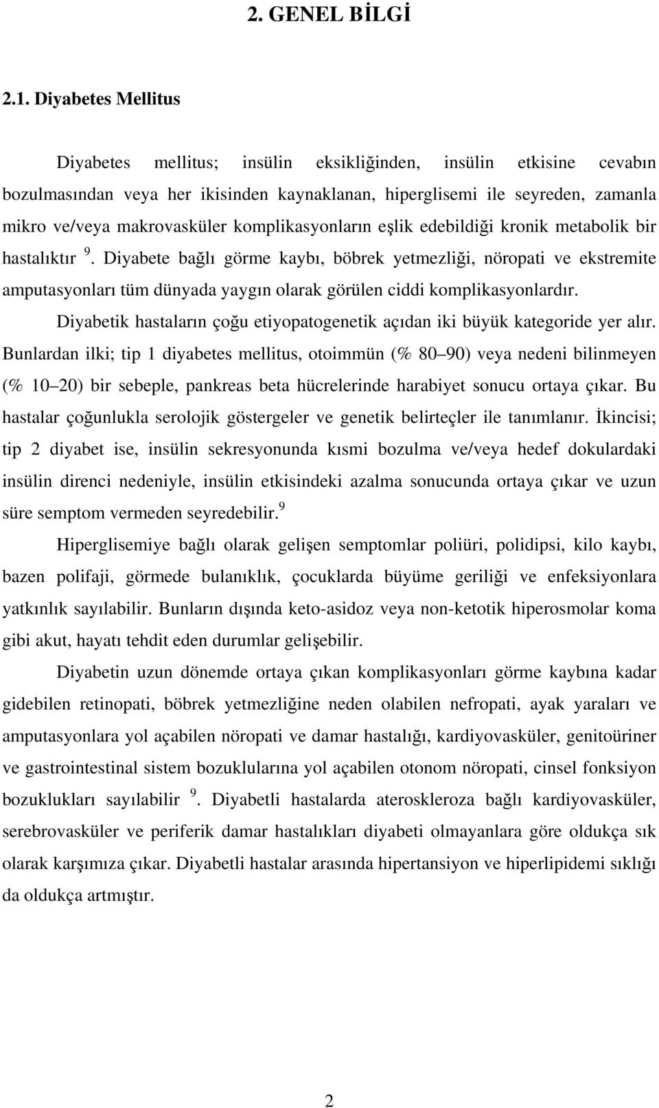 komplikasyonların eşlik edebildiği kronik metabolik bir hastalıktır 9.