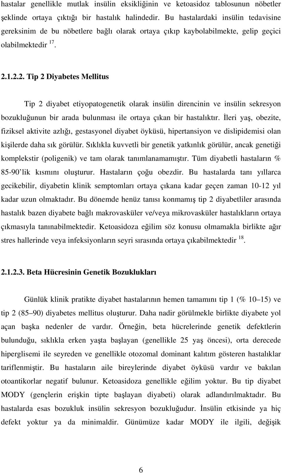 1.2.2. Tip 2 Diyabetes Mellitus Tip 2 diyabet etiyopatogenetik olarak insülin direncinin ve insülin sekresyon bozukluğunun bir arada bulunması ile ortaya çıkan bir hastalıktır.