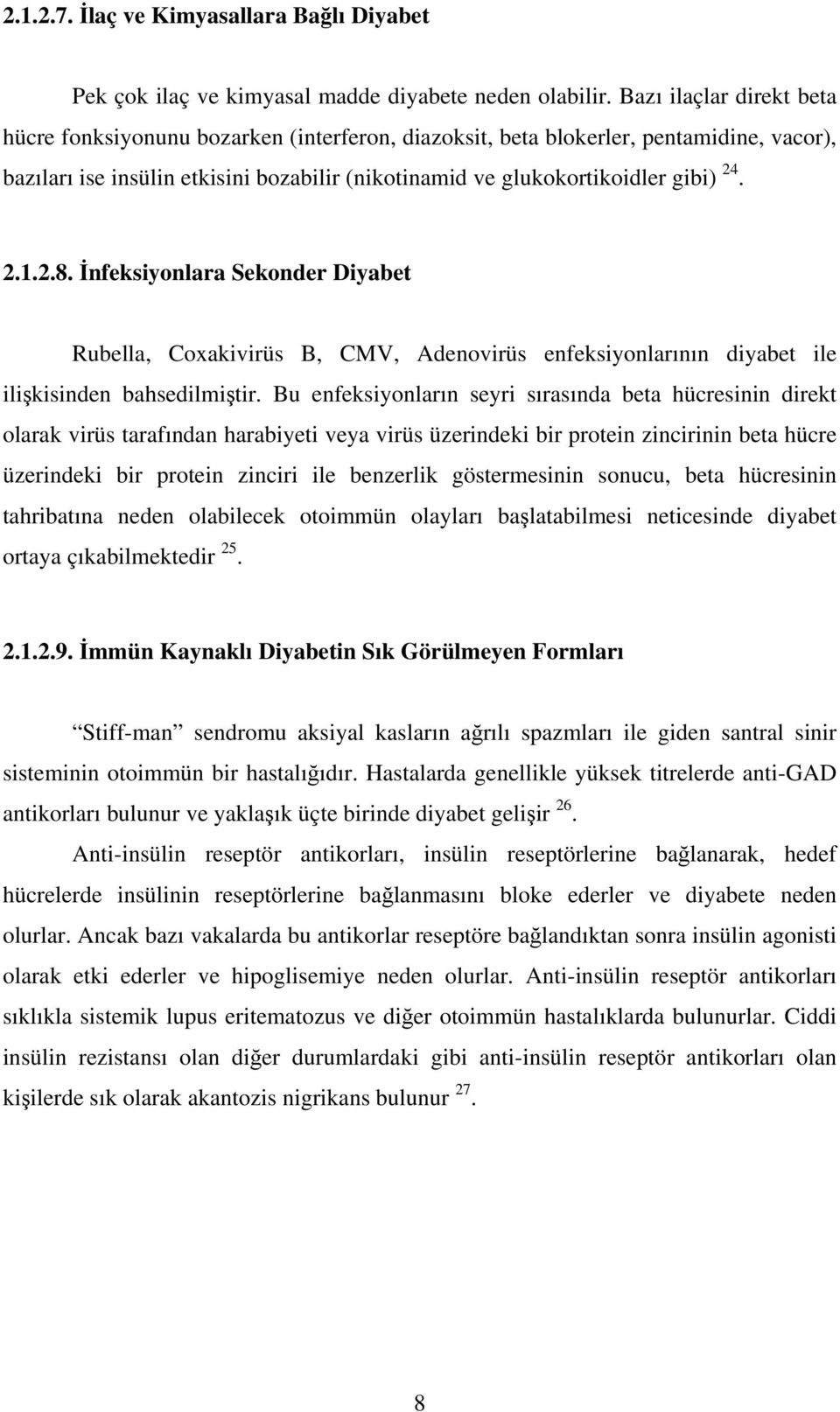 2.8. İnfeksiyonlara Sekonder Diyabet Rubella, Coxakivirüs B, CMV, Adenovirüs enfeksiyonlarının diyabet ile ilişkisinden bahsedilmiştir.