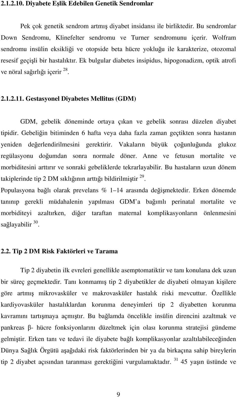 Ek bulgular diabetes insipidus, hipogonadizm, optik atrofi ve nöral sağırlığı içerir 28. 2.1.2.11.