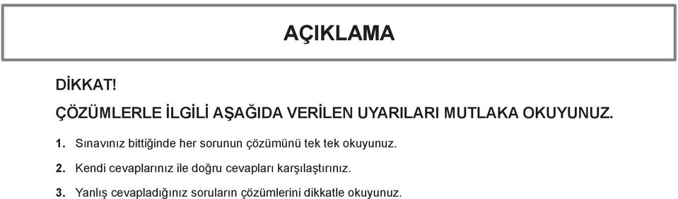 Sınavınız bittiğinde her sorunun çözümünü tek tek okuyunuz. 2.