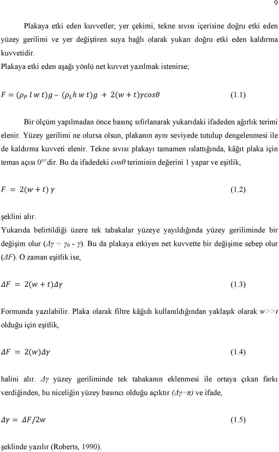 Yüzey gerilimi ne olursa olsun, plakanın aynı seviyede tutulup dengelenmesi ile de kaldırma kuvveti elenir. Tekne sıvısı plakayı tamamen ıslattığında, kâğıt plaka için temas açısı 0 dir.