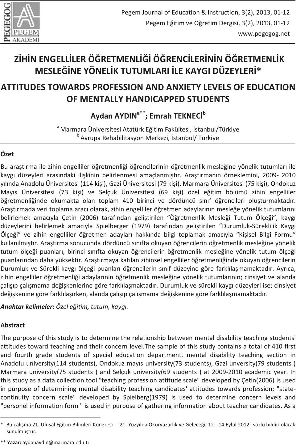 STUDENTS Aydan AYDIN a** ; Emrah TEKNECİ b a Marmara Üniversitesi Atatürk Eğitim Fakültesi, İstanbul/Türkiye b Avrupa Rehabilitasyon Merkezi, İstanbul/ Türkiye Özet Bu araştırma ile zihin engelliler