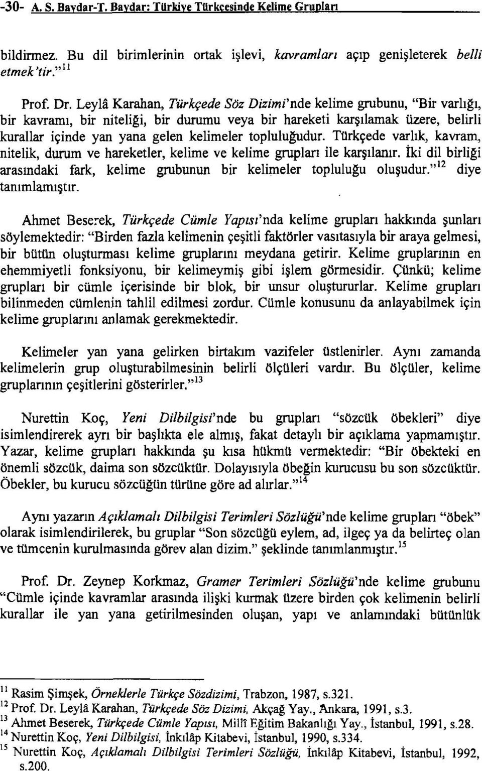 toplulugtidur. TIlrkçede varlık, kavram, nitelik, durum ve hareketler, kelime ve kelime grupları ile karşılanır. İki dil birliği arasındaki fark, kelime grubunun bir kelimeler topıulugti oluşudur.