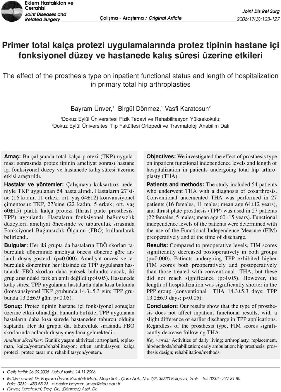 arthroplasties Bayram Ünver, 1 Birgül Dönmez, 1 Vasfi Karatosun 2 1 Dokuz Eylül Üniversitesi Fizik Tedavi ve Rehabilitasyon Yüksekokulu; 2 Dokuz Eylül Üniversitesi T p Fakültesi Ortopedi ve