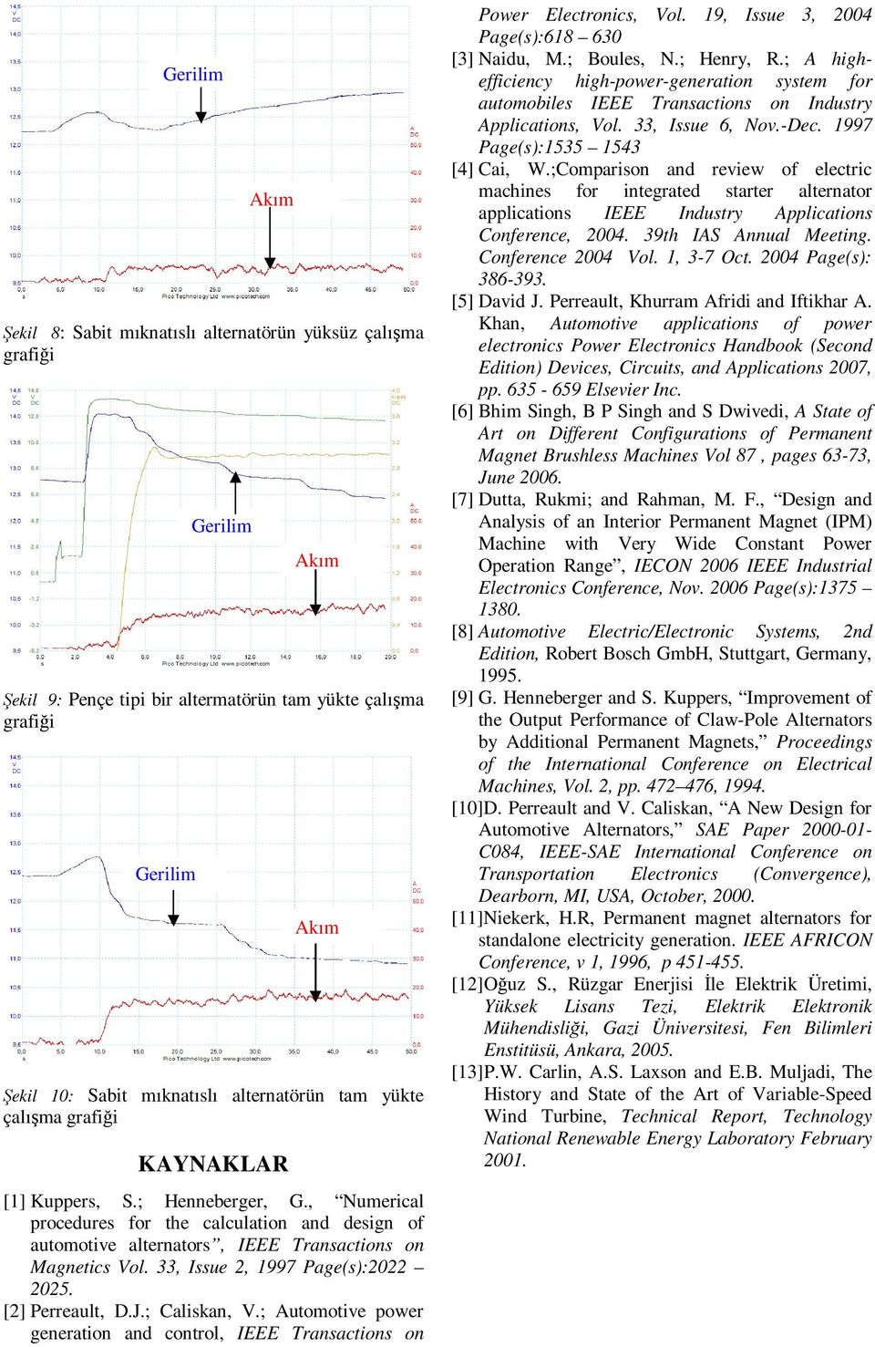 ; Caliskan, V.; Automotive power generation and control, IEEE Transactions on Power Electronics, Vol. 19, Issue 3, 2004 Page(s):618 630 [3] Naidu, M.; Boules, N.; Henry, R.