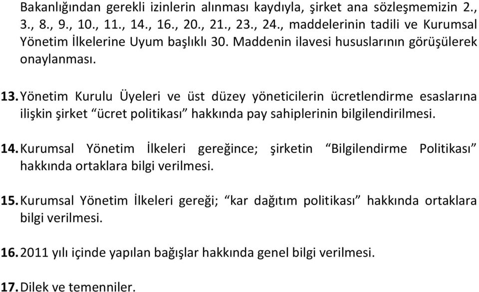 Yönetim Kurulu Üyeleri ve üst düzey yöneticilerin ücretlendirme esaslarına ilişkin şirket ücret politikası hakkında pay sahiplerinin bilgilendirilmesi. 14.