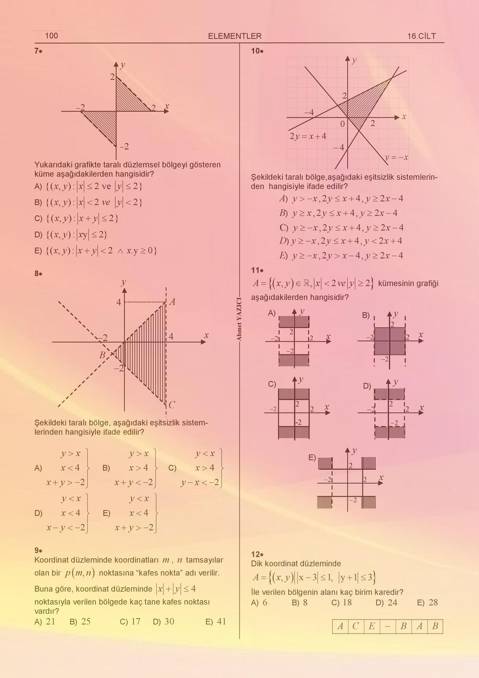 ),, 11 ),, ),, D),, E),,,, ve 0 kümesinin grafiği ) ) ) D) Şekildeki taralı bölge, aşağıdaki eşitsizlik sistemlerinden hangisile ifade edilir?