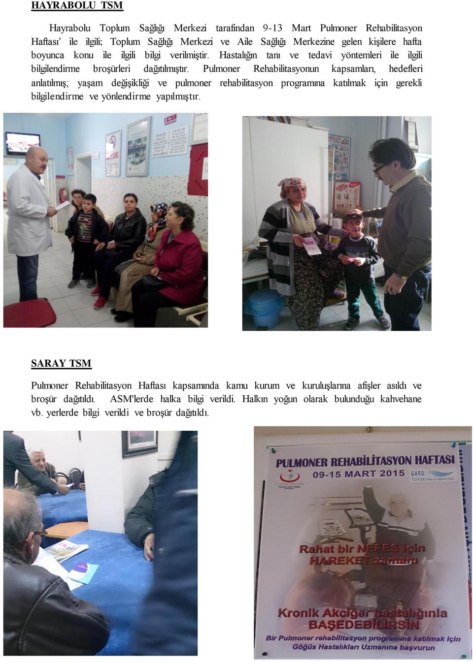 Pulmoner Rehabilitasyonun kapsamları, hedefleri anlatılmış; yaşam değişikliği ve pulmoner rehabilitasyon programına katılmak için gerekli bilgilendirme ve yönlendirme yapılmıştır.