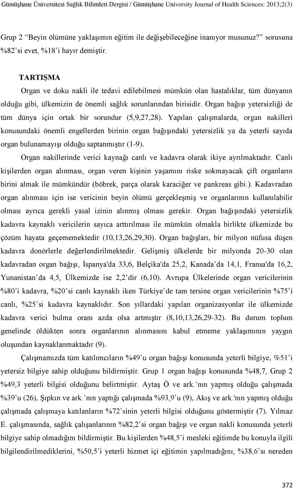 Organ bağışı yetersizliği de tüm dünya için ortak bir sorundur (5,9,27,28).