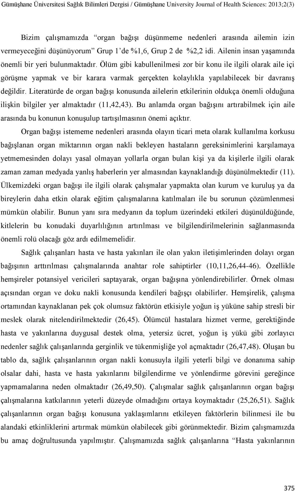 Literatürde de organ bağışı konusunda ailelerin etkilerinin oldukça önemli olduğuna ilişkin bilgiler yer almaktadır (11,42,43).