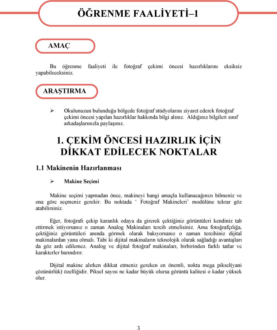 ÇEKİM ÖNCESİ HAZIRLIK İÇİN DİKKAT EDİLECEK NOKTALAR 1.1 Makinenin Hazırlanması Makine Seçimi Makine seçimi yapmadan önce, makineyi hangi amaçla kullanacağınızı bilmeniz ve ona göre seçmeniz gerekir.