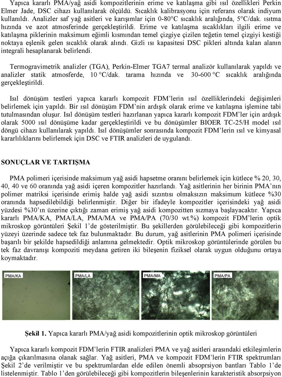 Erime ve katılaşma sıcaklıkları ilgili erime ve katılaşma piklerinin maksimum eğimli kısmından temel çizgiye çizilen teğetin temel çizgiyi kestiği noktaya eşlenik gelen sıcaklık olarak alındı.