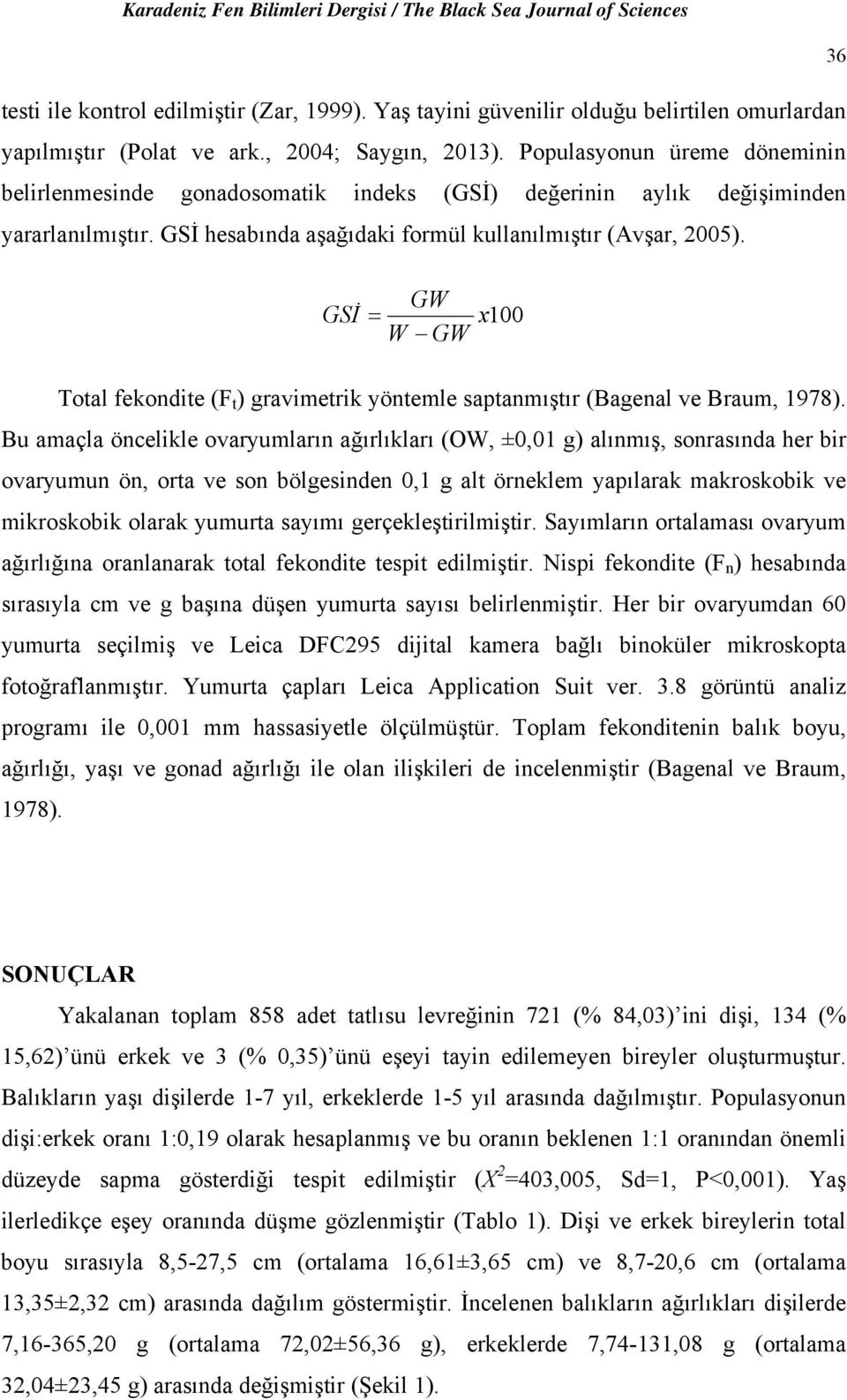 GSİ GW W GW x1 Total fekondite (F t ) gravimetrik yöntemle saptanmıştır (Bagenal ve Braum, 1978).