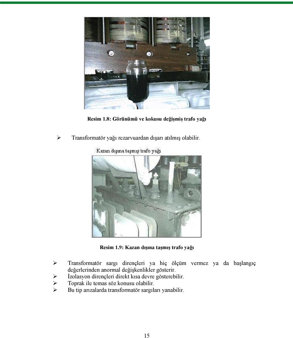 9: Kazan dışına taşmış trafo yağı Transformatör sargı dirençleri ya hiç ölçüm vermez ya da başlangıç