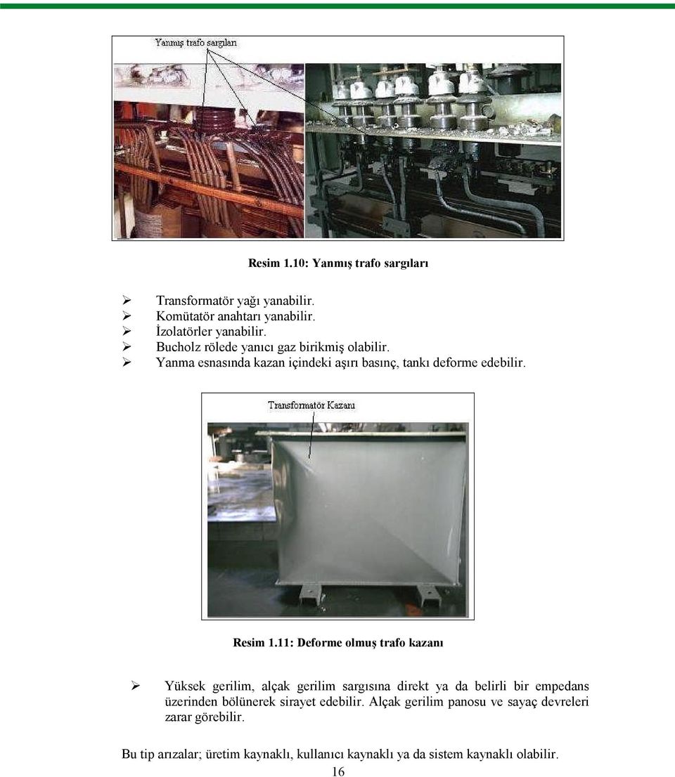 11: Deforme olmuş trafo kazanı Yüksek gerilim, alçak gerilim sargısına direkt ya da belirli bir empedans üzerinden bölünerek