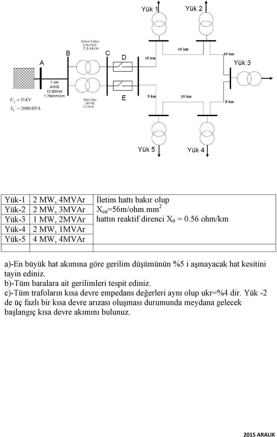 56 ohm/km a)-en büyük hat akımına göre gerilim düşümünün %5 i aşmayacak hat kesitini tayin ediniz.