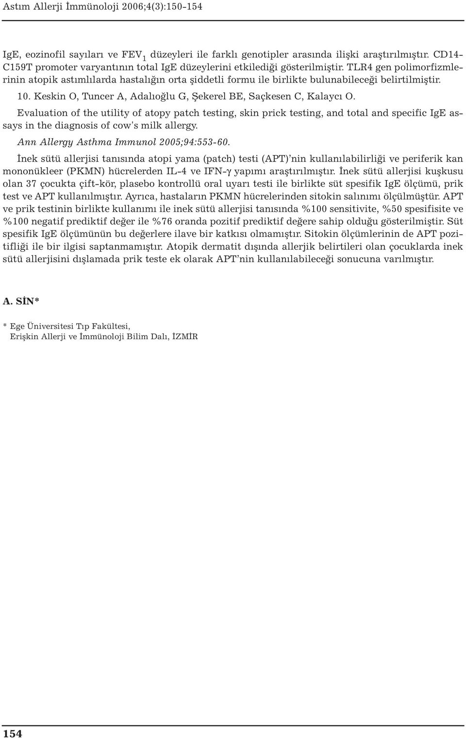 Evaluation of the utility of atopy patch testing, skin prick testing, and total and specific IgE assays in the diagnosis of cow's milk allergy. Ann Allergy Asthma Immunol 2005;94:553-60.