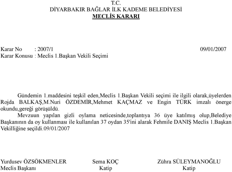 Nuri ÖZDEMİR,Mehmet KAÇMAZ ve Engin TÜRK imzalı önerge okundu,gereği görüşüldü.