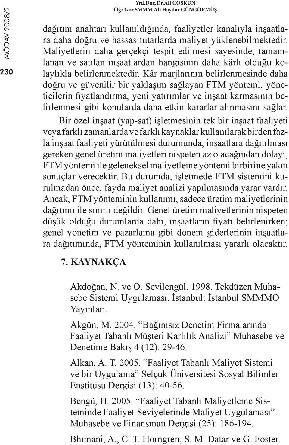 Kâr marjlarının belirlenmesinde daha doğru ve güvenilir bir yaklaşım sağlayan FTM yöntemi, yöneticilerin fiyatlandırma, yeni yatırımlar ve inşaat karmasının belirlenmesi gibi konularda daha etkin