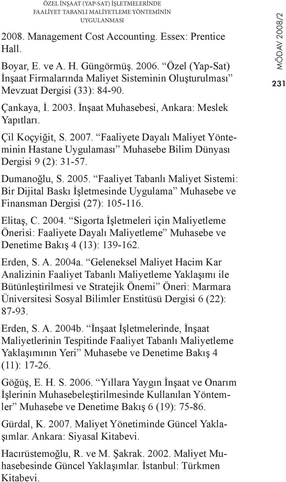 Faaliyete Dayalı Maliyet Yönteminin Hastane Uygulaması Muhasebe Bilim Dünyası Dergisi 9 (2): 31-57. Dumanoğlu, S. 2005.