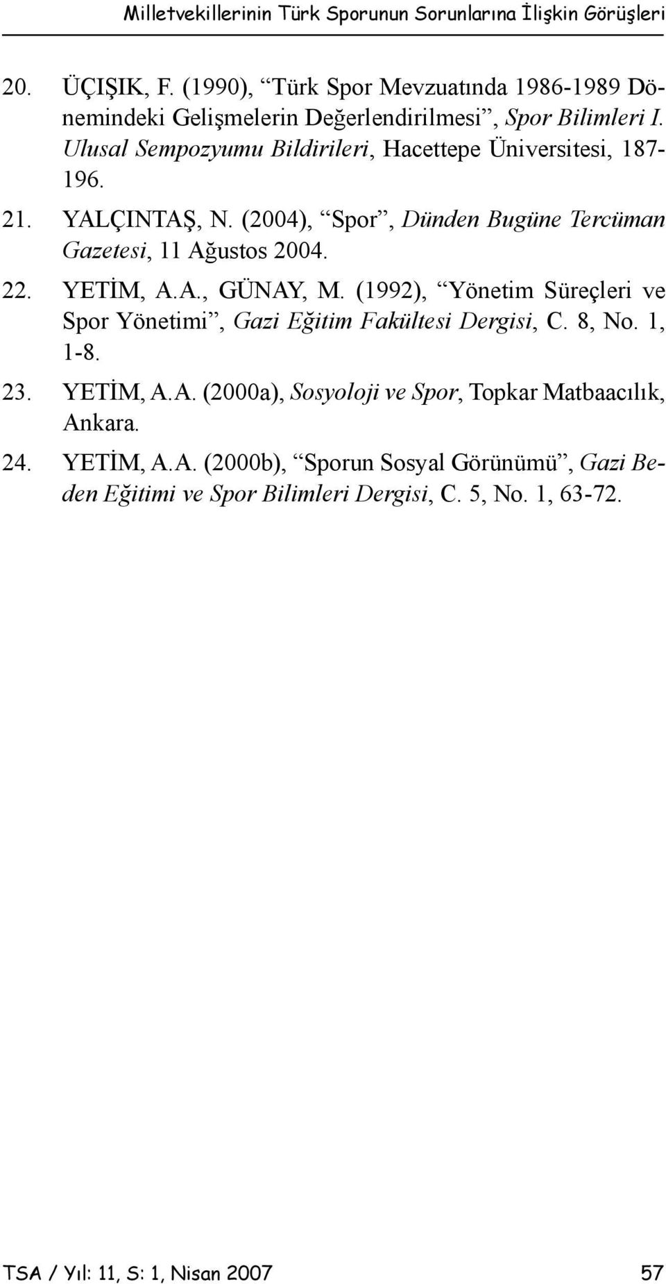 21. YALÇINTAŞ, N. (2004), Spor, Dünden Bugüne Tercüman Gazetesi, 11 Ağustos 2004. 22. YETİM, A.A., GÜNAY, M.