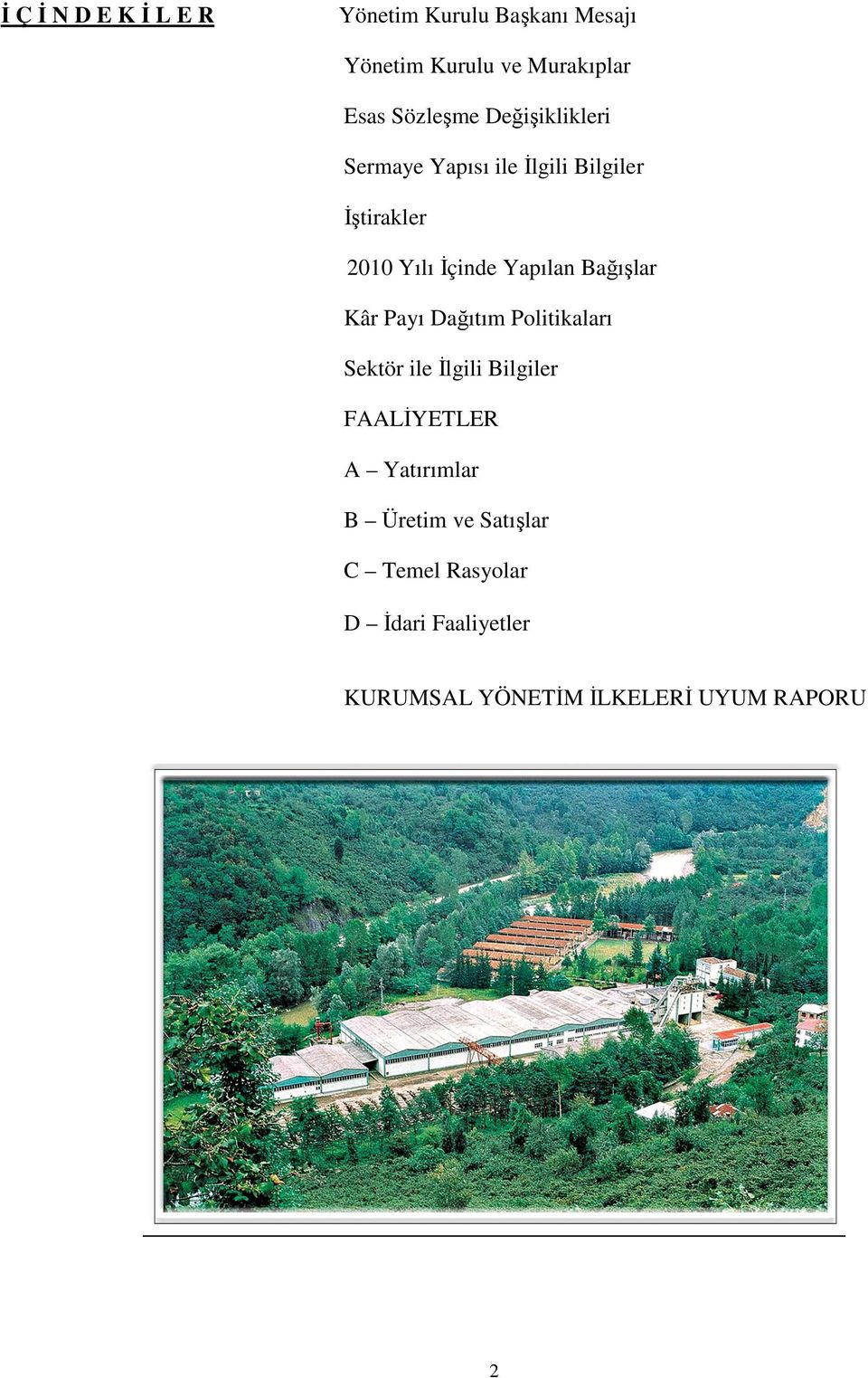 Yapılan Bağışlar Kâr Payı Dağıtım Politikaları Sektör ile İlgili Bilgiler FAALİYETLER A