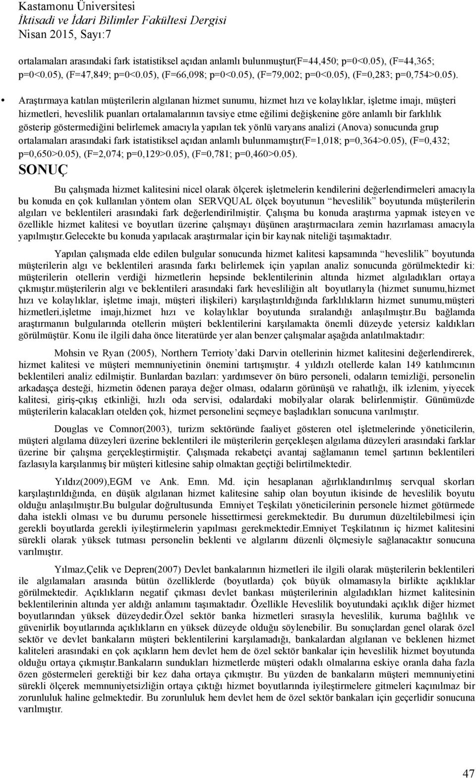 anlamlı bir farklılık gösterip göstermediğini belirlemek amacıyla yapılan tek yönlü varyans analizi (Anova) sonucunda grup ortalamaları arasındaki fark istatistiksel açıdan anlamlı