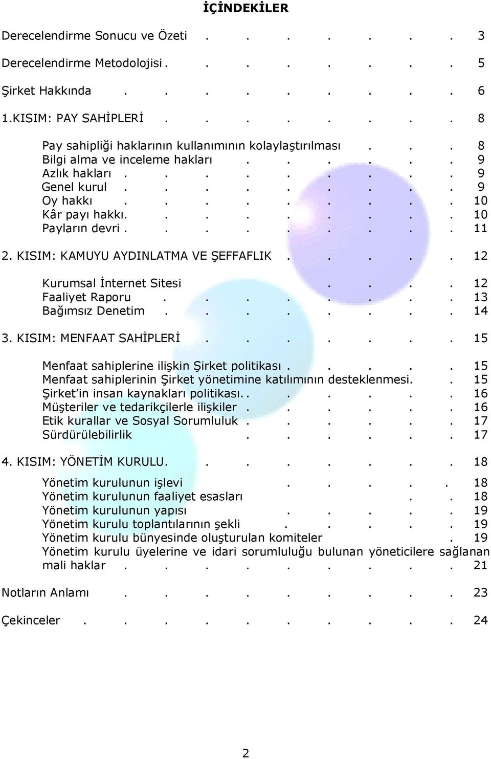 KISIM: KAMUYU AYDINLATMA VE ŞEFFAFLIK..... 12 Kurumsal Đnternet Sitesi.... 12 Faaliyet Raporu........ 13 Bağımsız Denetim........ 14 3. KISIM: MENFAAT SAHĐPLERĐ.