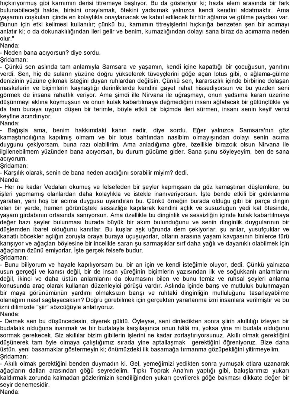 Bunun için etki kelimesi kullanılır; çünkü bu, karnımın titreyişlerini hıçkırığa benzeten şen bir acımayı anlatır ki; o da dokunaklılığından ileri gelir ve benim, kurnazlığından dolayı sana biraz da