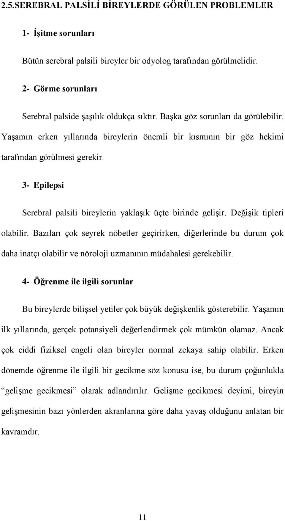 3- Epilepsi Serebral palsili bireylerin yaklaşık üçte birinde gelişir. Değişik tipleri olabilir.