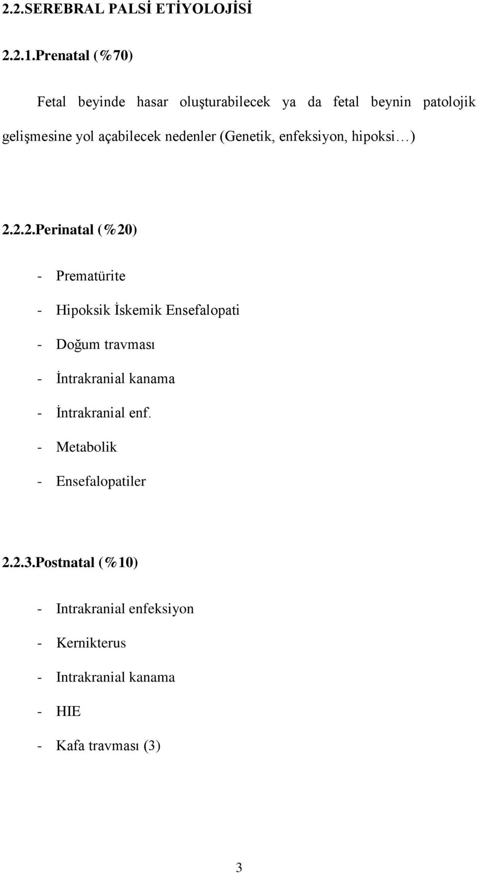 nedenler (Genetik, enfeksiyon, hipoksi ) 2.