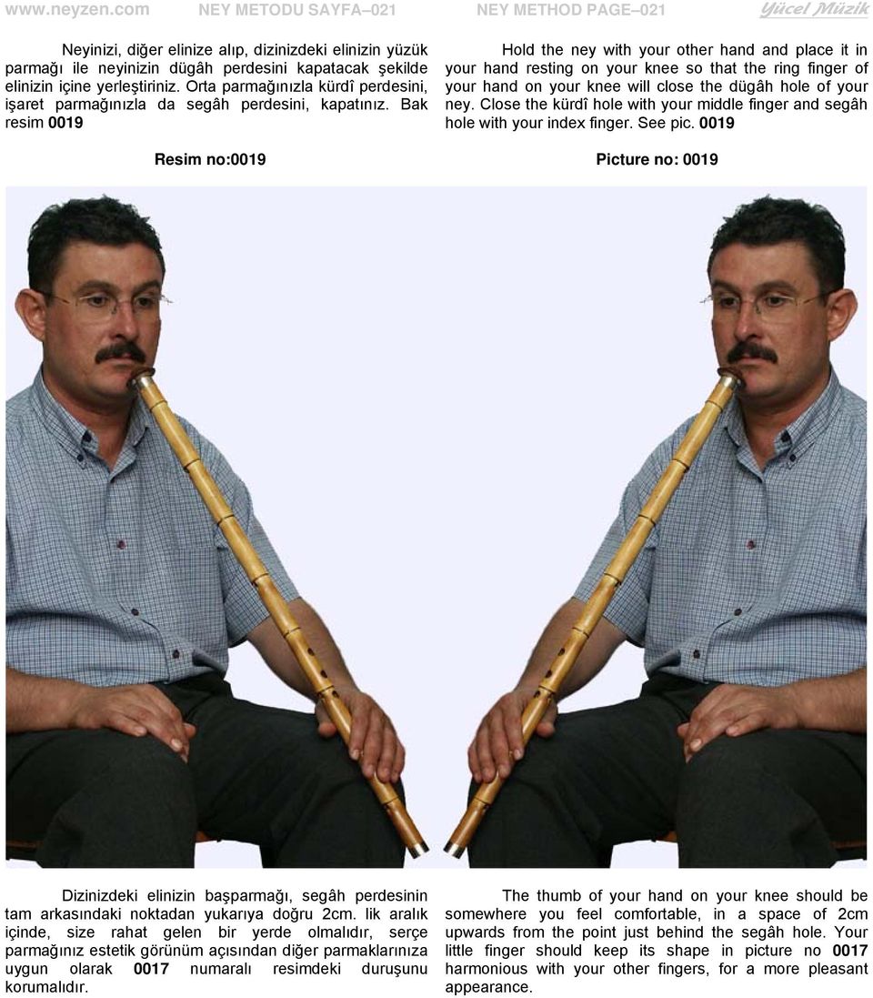 Bak resim 0019 Hold the ney with your other hand and place it in your hand resting on your knee so that the ring finger of your hand on your knee will close the dügâh hole of your ney.