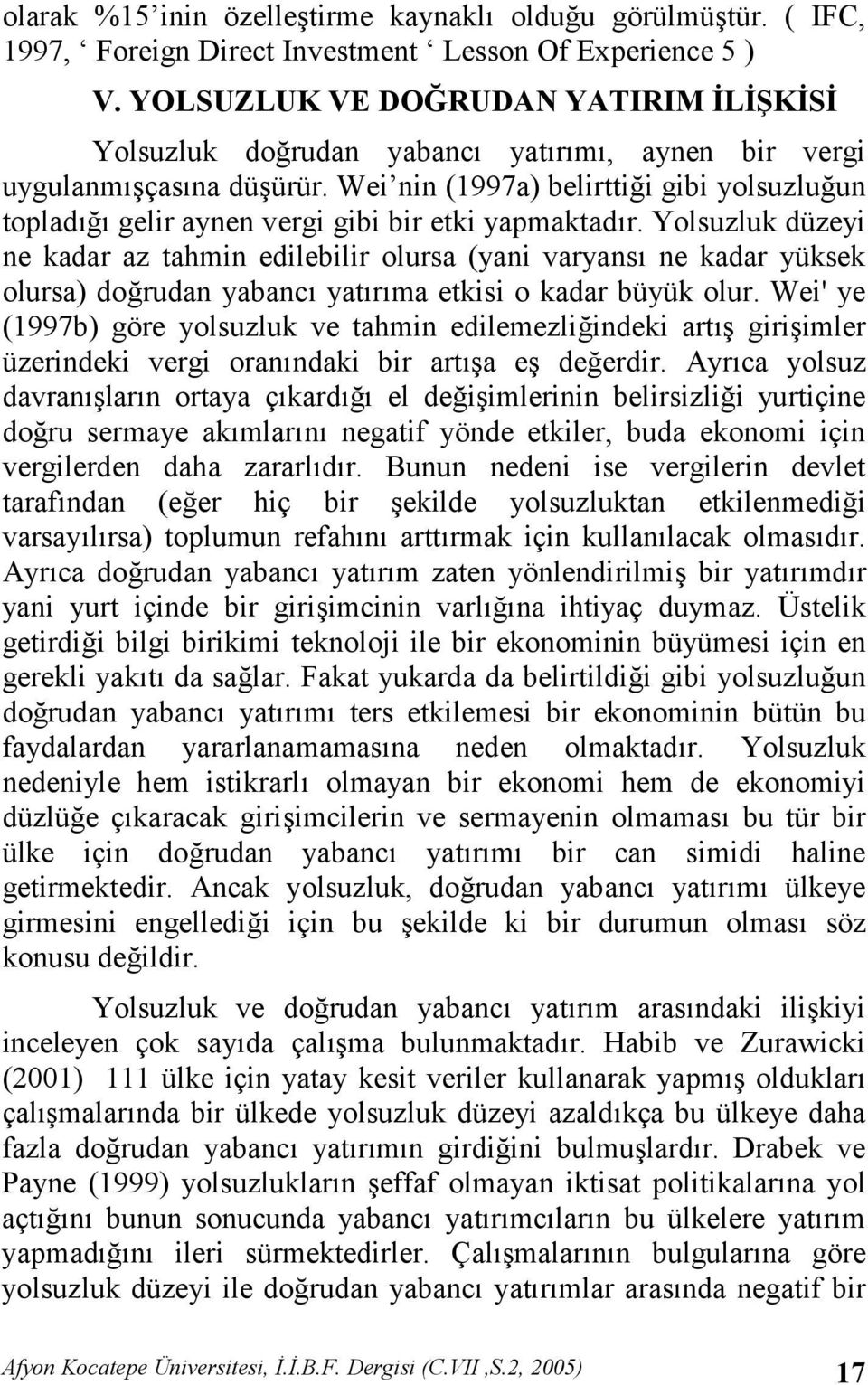 Yolsuzluk düzeyi ne kadar az tahmin edilebilir olursa (yani varyans ne kadar yüksek olursa) dorudan yabanc yatrma etkisi o kadar büyük olur.