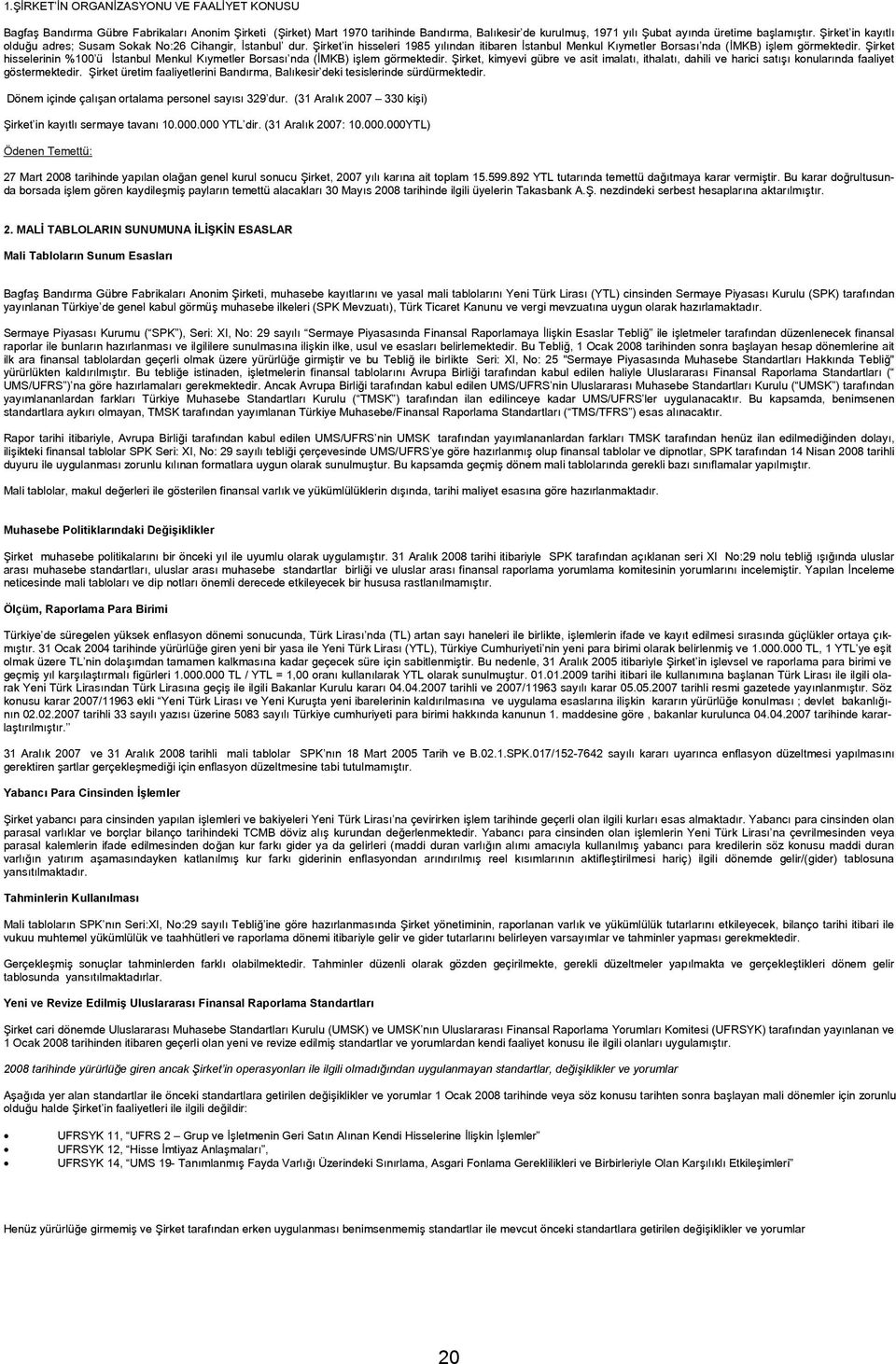 Şirket hisselerinin %100 ü İstanbul Menkul Kıymetler Borsası nda (İMKB) işlem görmektedir. Şirket, kimyevi gübre ve asit imalatı, ithalatı, dahili ve harici satışı konularında faaliyet göstermektedir.