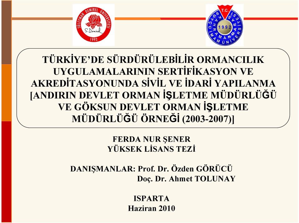 VE GÖKSUN DEVLET ORMAN İŞLETME MÜDÜRLÜĞÜ ÖRNEĞİ (2003-2007)] FERDA NUR ŞENER