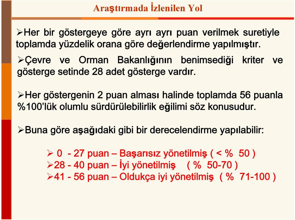 Her göstergenin 2 puan alması halinde toplamda 56 puanla %100 lük olumlu sürdürülebilirlik eğilimi söz konusudur.