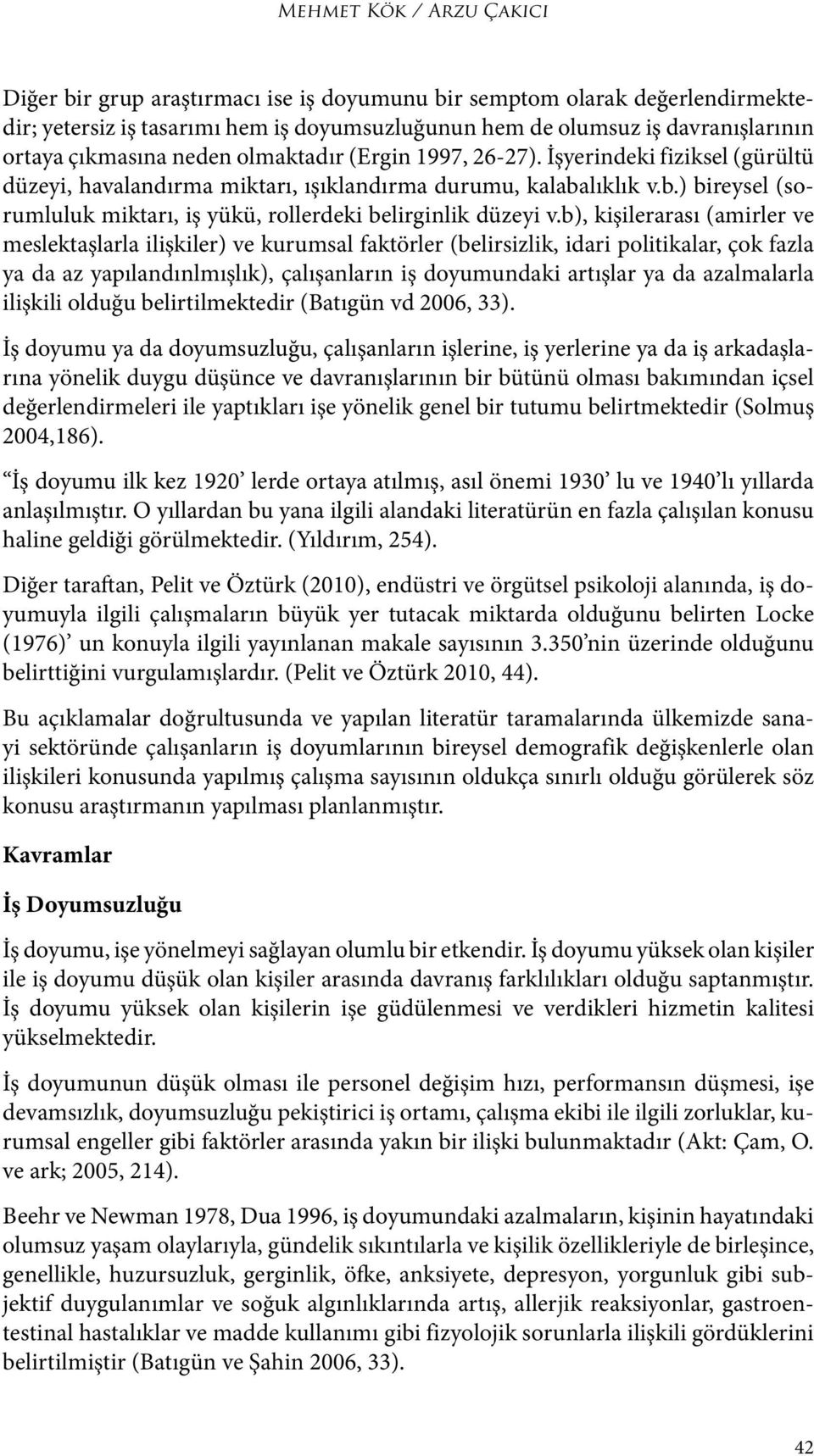 lıklık v.b.) bireysel (sorumluluk miktarı, iş yükü, rollerdeki belirginlik düzeyi v.