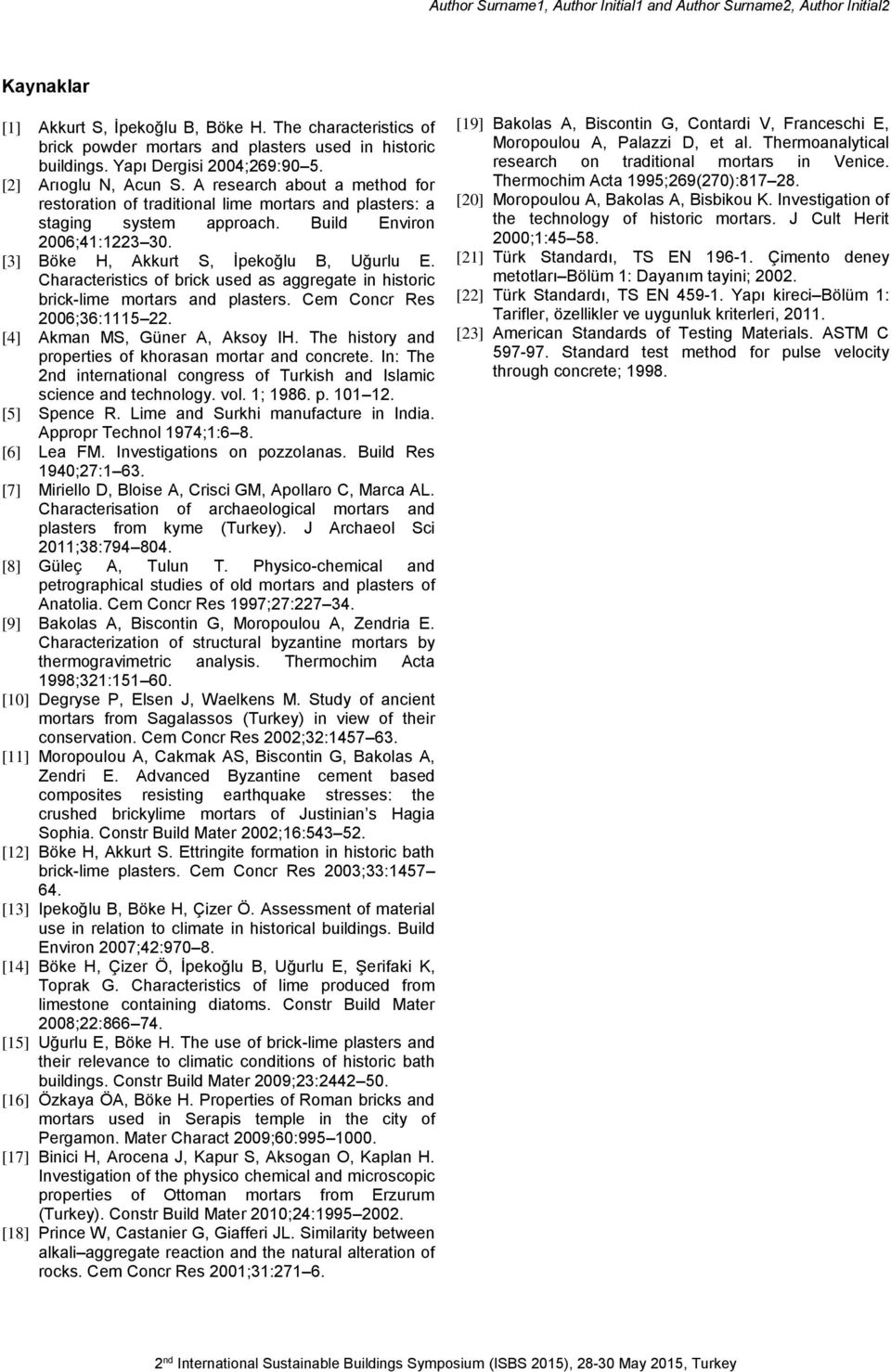 Characteristics of brick used as aggregate in historic brick-lime mortars and plasters. Cem Concr Res 2006;36:1115 22. [4] Akman MS, Güner A, Aksoy IH.