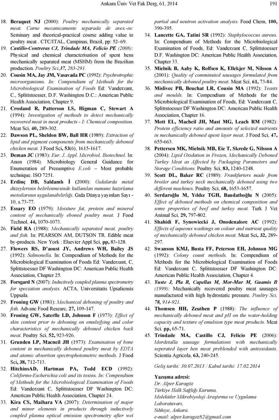 Castillo-Contreras CJ, Trindade MA, Felicio PE (2008): Physical and chemical characterisation of spent hens mechanically separated meat (MSHM) from the Brazilian production. Poultry Sci,37, 283-291.