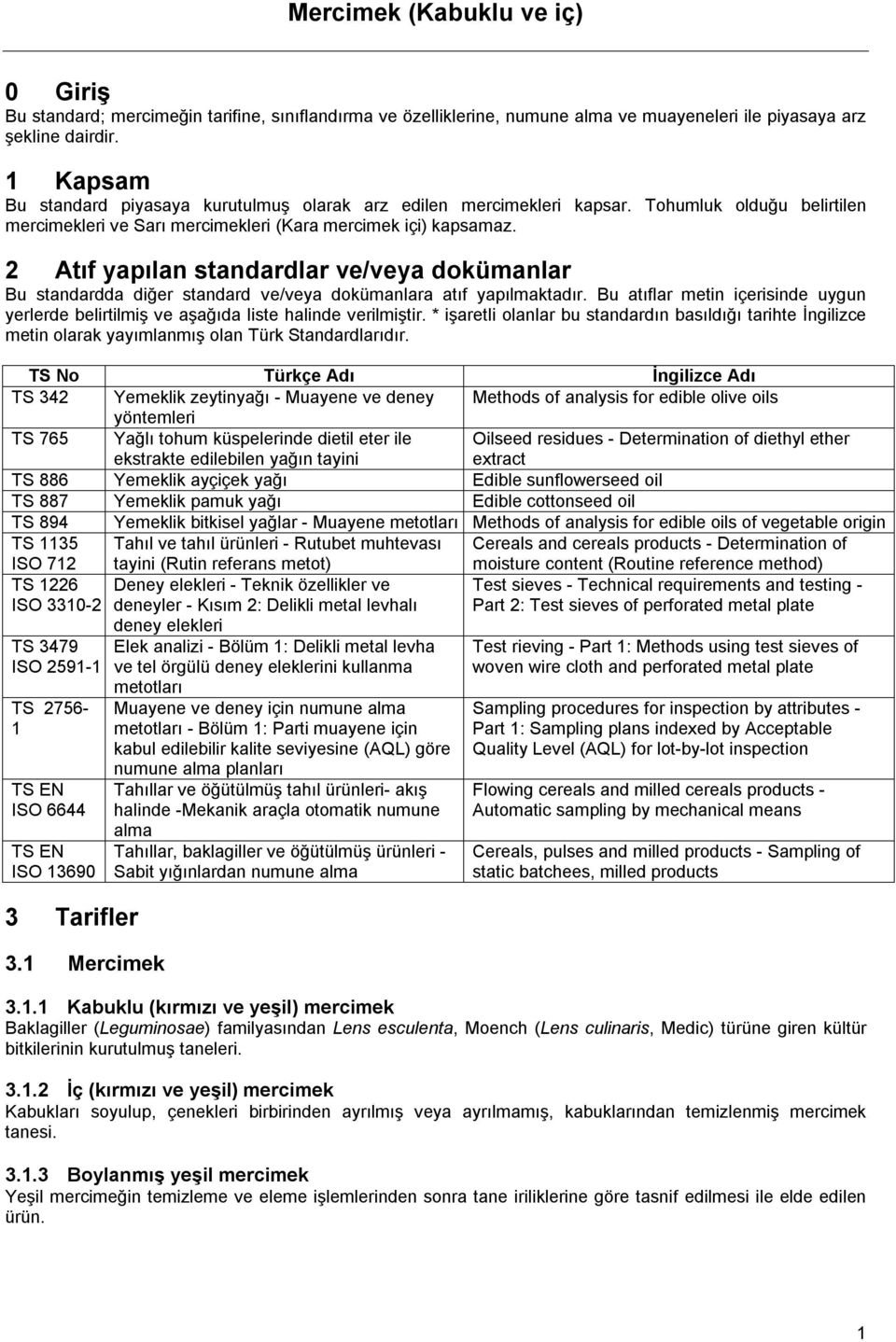 2 Atıf yapılan standardlar ve/veya dokümanlar Bu standardda diğer standard ve/veya dokümanlara atıf yapılmaktadır.