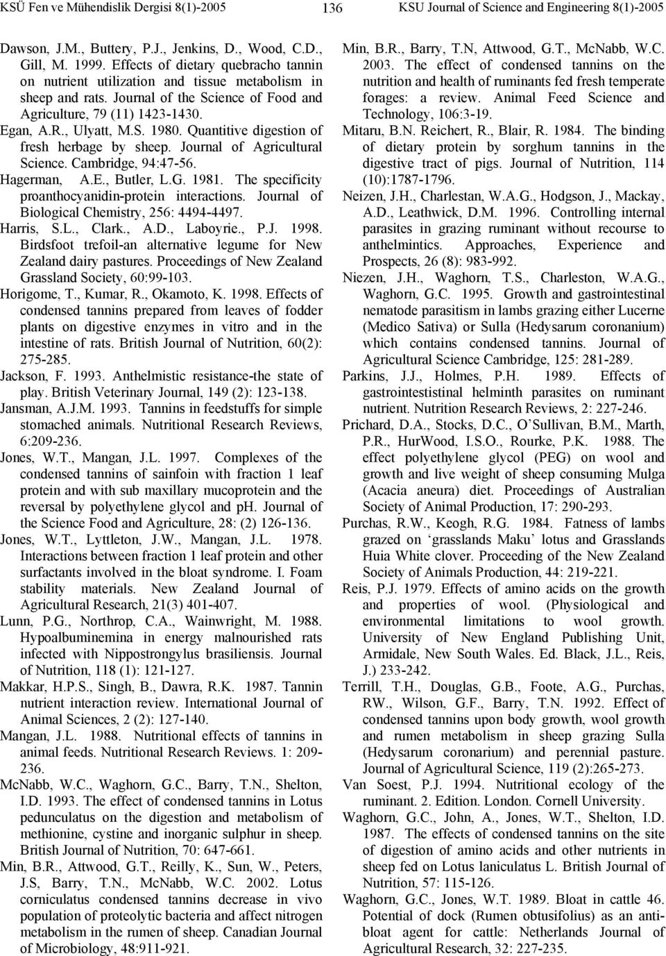 Quantitive digestion of fresh herbage by sheep. Journal of Agricultural Science. Cambridge, 94:47-56. Hagerman, A.E., Butler, L.G. 1981. The specificity proanthocyanidin-protein interactions.