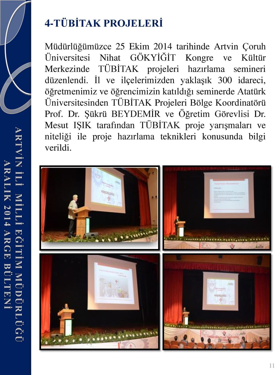 Ġl ve ilçelerimizden yaklaģık 300 idareci, öğretmenimiz ve öğrencimizin katıldığı seminerde Atatürk Üniversitesinden TÜBĠTAK