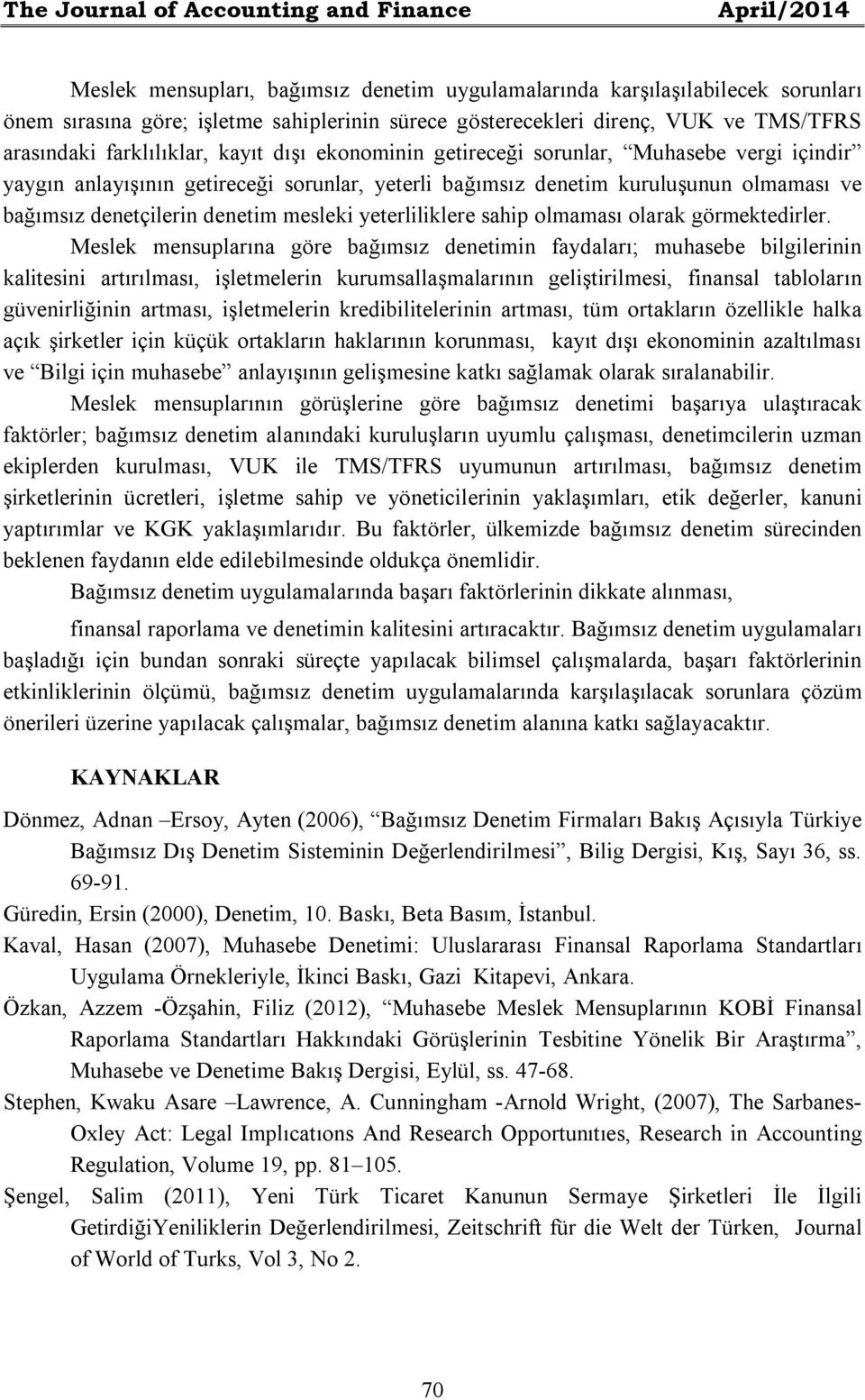 olmaması ve bağımsız denetçilerin denetim mesleki yeterliliklere sahip olmaması olarak görmektedirler.