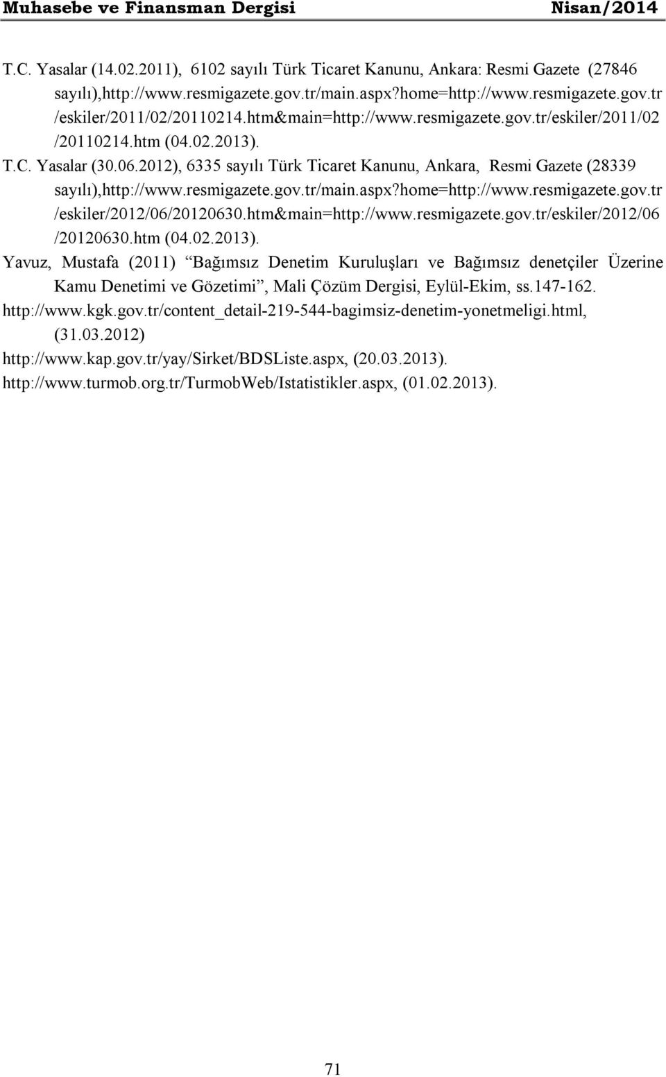 2012), 6335 sayılı Türk Ticaret Kanunu, Ankara, Resmi Gazete (28339 sayılı),http://www.resmigazete.gov.tr/main.aspx?home=http://www.resmigazete.gov.tr /eskiler/2012/06/20120630.htm&main=http://www.