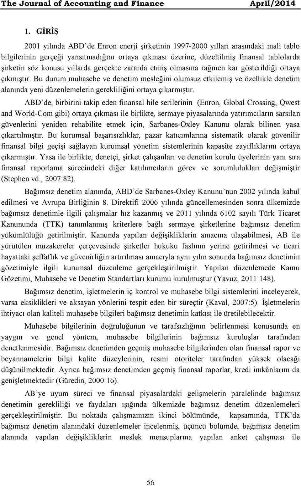 konusu yıllarda gerçekte zararda etmiş olmasına rağmen kar gösterildiği ortaya çıkmıştır.